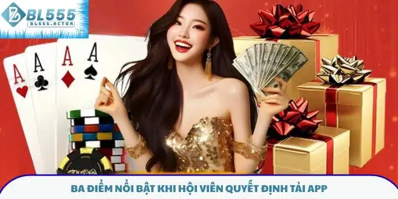 Ba điểm nổi bật khi hội viên quyết định tải app BL555