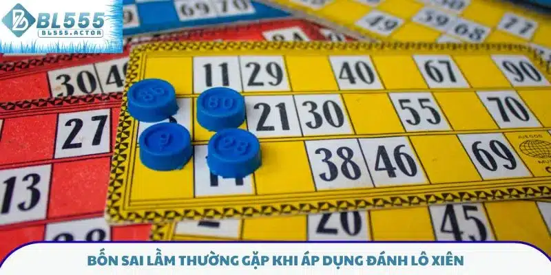 Bốn sai lầm thường gặp khi áp dụng đánh lô xiên