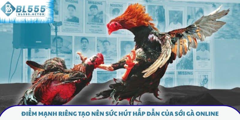 Điểm mạnh riêng tạo nên sức hút hấp dẫn của sới gà online