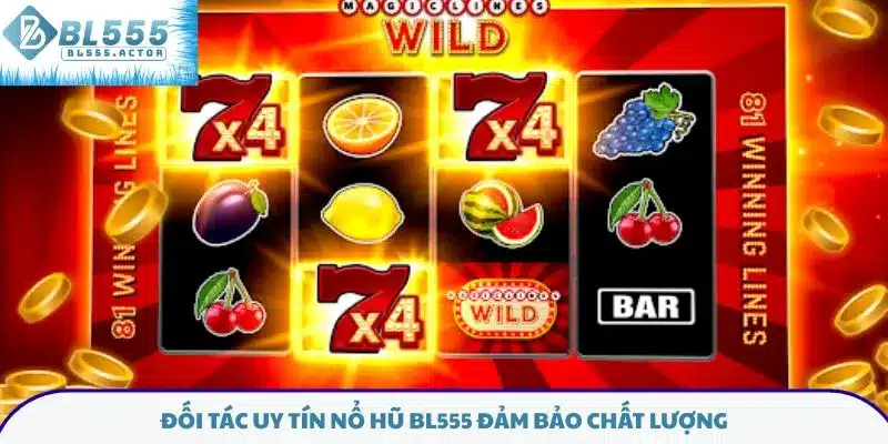 Đối tác uy tín nổ hũ BL555 đảm bảo chất lượng