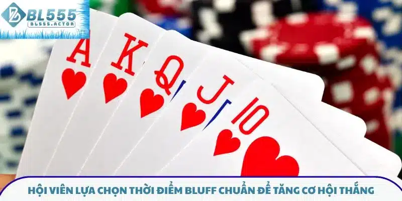 Hội viên lựa chọn thời điểm bluff chuẩn để tăng cơ hội thắng