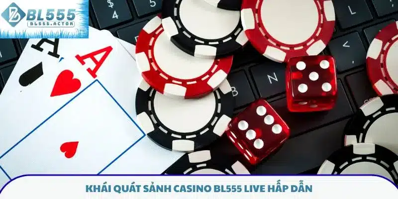 Khái quát sảnh casino BL555 live hấp dẫn