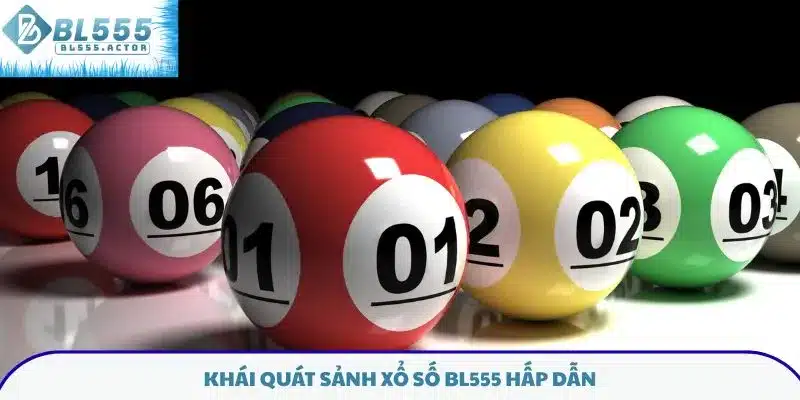 Khái quát sảnh xổ số BL555 hấp dẫn