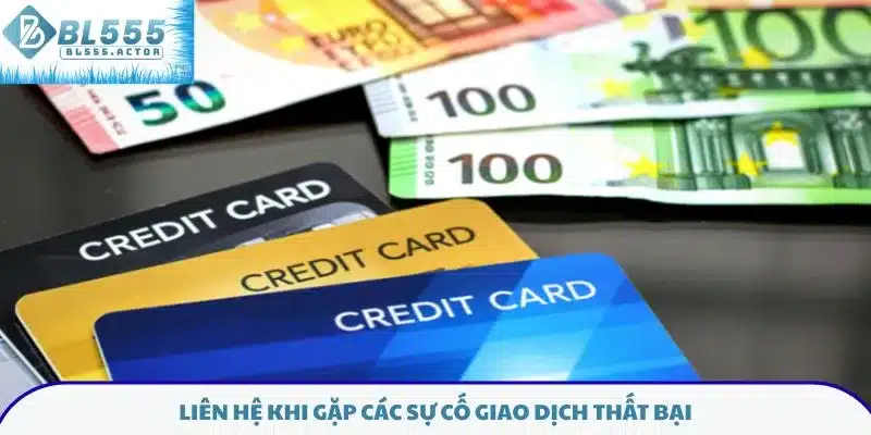 Liên hệ khi gặp các sự cố giao dịch thất bại