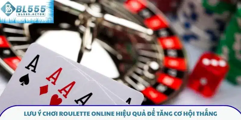Lưu ý chơi Roulette online hiệu quả để tăng cơ hội thắng