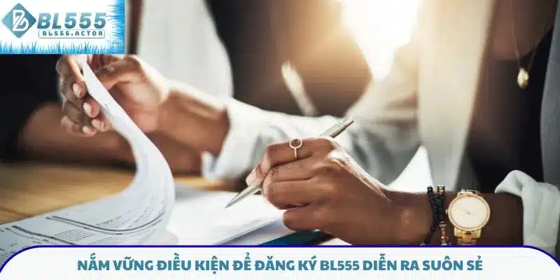 Nắm vững điều kiện để đăng ký BL555 diễn ra suôn sẻ