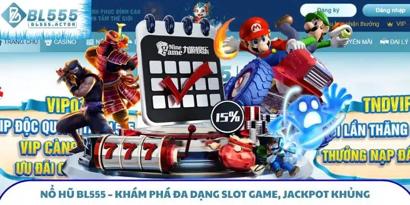 Nổ Hũ BL555 – Khám Phá Đa Dạng Slot Game, Jackpot Khủng