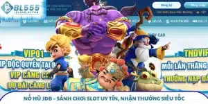 Nổ Hũ JDB – Sảnh Chơi Slot Uy Tín, Nhận Thưởng Siêu Tốc