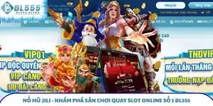 Nổ Hũ JILI - Khám Phá Sân Chơi Quay Slot Online Số 1 BL555
