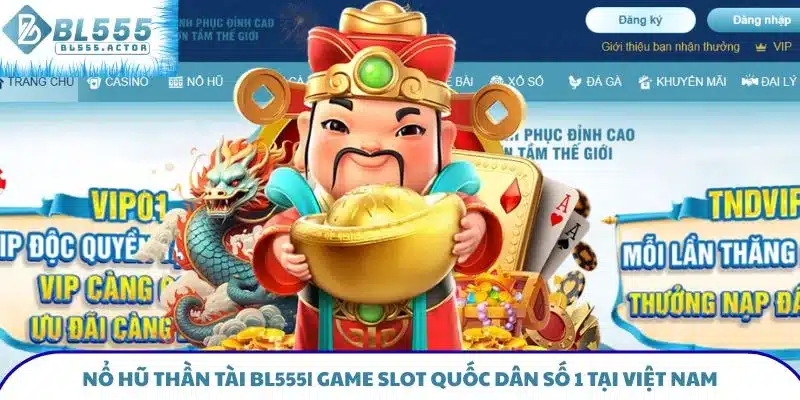 Nổ Hũ Thần Tài BL555 - Game Slot Quốc Dân Số 1 Tại Việt Nam