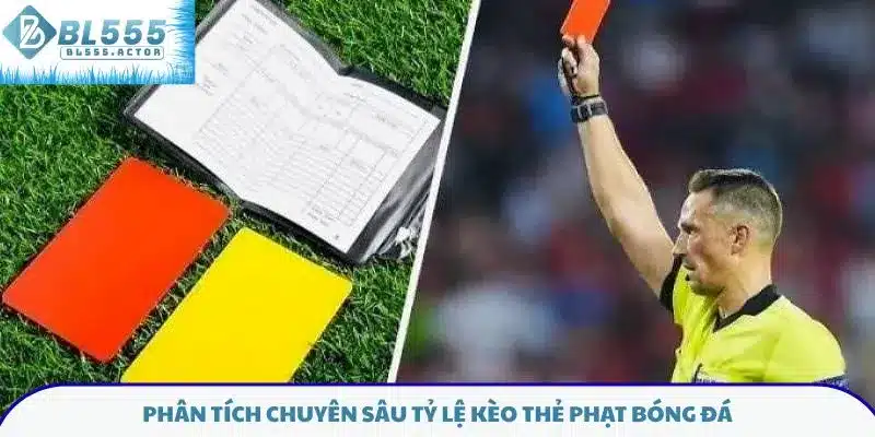 Phân tích chuyên sâu tỷ lệ kèo thẻ phạt bóng đá