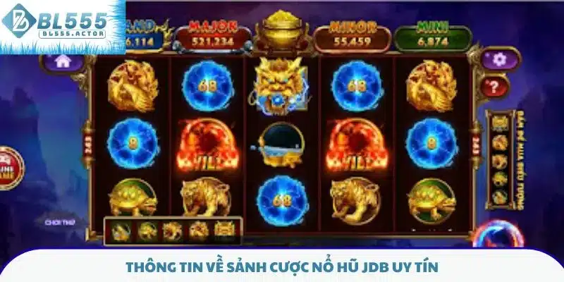 Thông tin về sảnh cược nổ hũ JDB uy tín