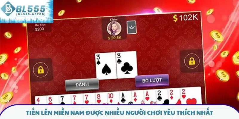 Tiến lên miền Nam được nhiều người chơi yêu thích nhất