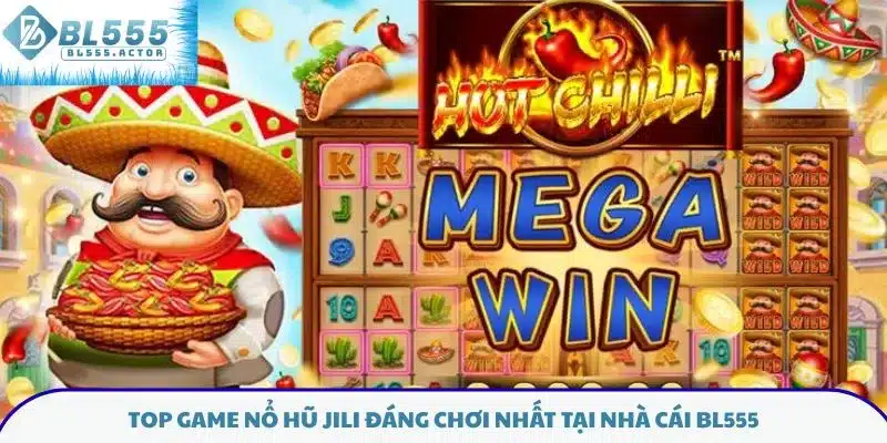 Top game nổ hũ JILI đáng chơi nhất tại nhà cái BL555