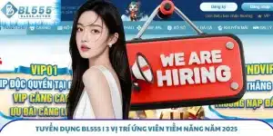 Tuyển Dụng BL555 - 3 Vị Trí Ứng Viên Tiềm Năng Năm 2025