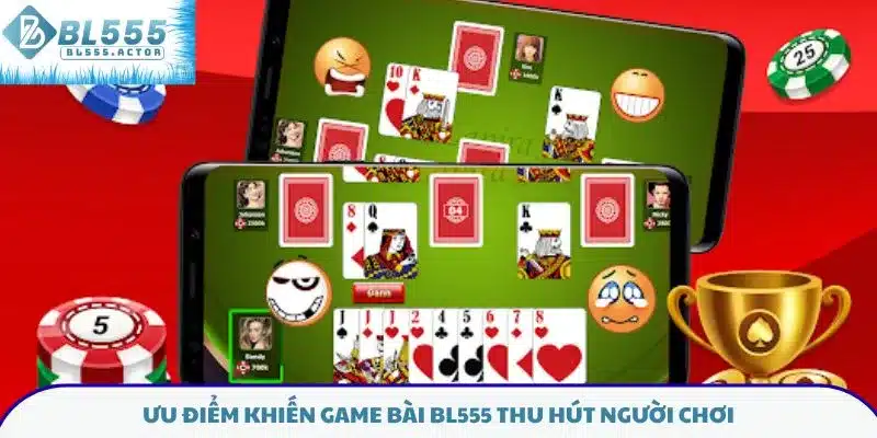Ưu điểm khiến game bài BL555 thu hút người chơi